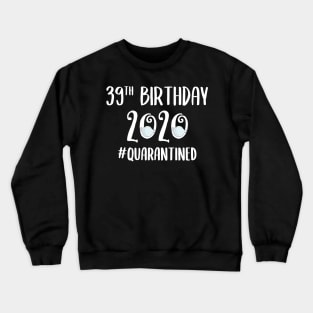 39th Birthday 2020 Quarantined Crewneck Sweatshirt